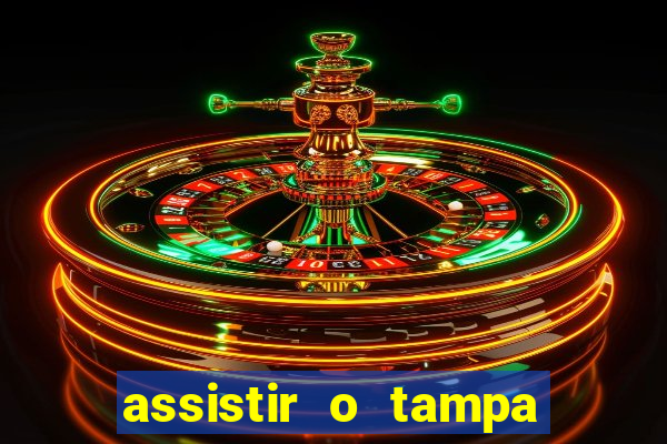 assistir o tampa da bola